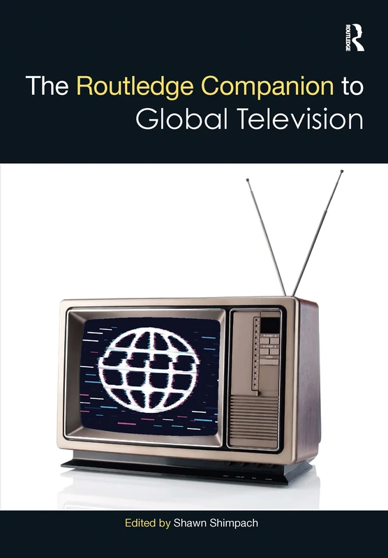 The Routledge Companion to Global Television (Routledge Media and Cultural Studies Companions)