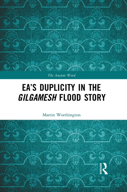 Ea’s Duplicity in the Gilgamesh Flood Story (The Ancient Word)