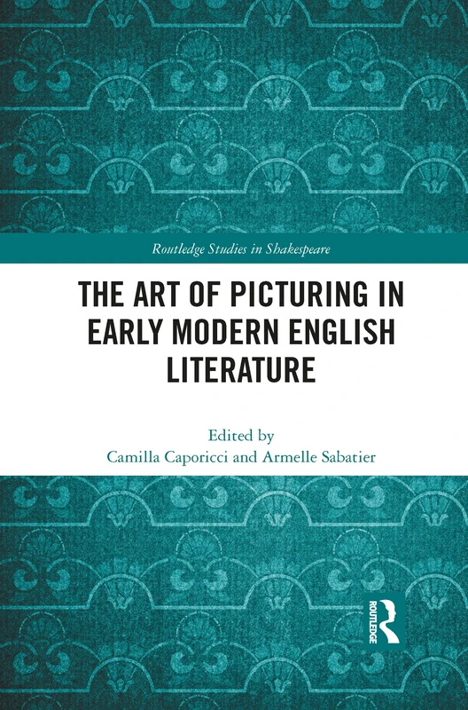 The Art of Picturing in Early Modern English Literature (Routledge Studies in Shakespeare) - Image 1