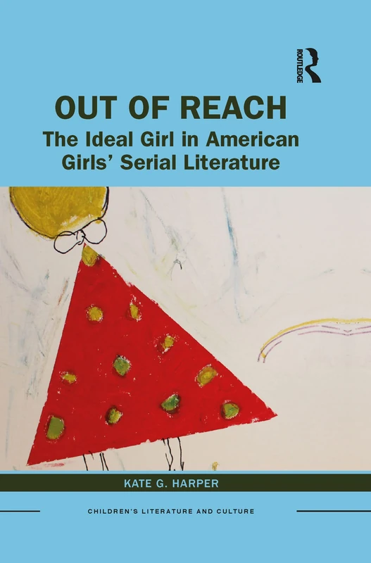 Out of Reach: The Ideal Girl in American Girls’ Serial Literature (Children's Literature and Culture) - Image 1