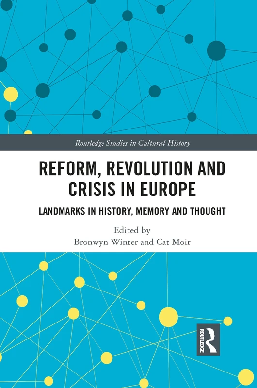 Reform, Revolution and Crisis in Europe: Landmarks in History, Memory and Thought (Routledge Studies in Cultural History)