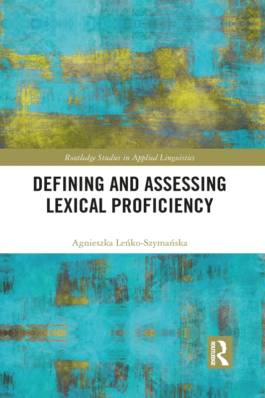 Defining and Assessing Lexical Proficiency (Routledge Studies in Applied Linguistics)