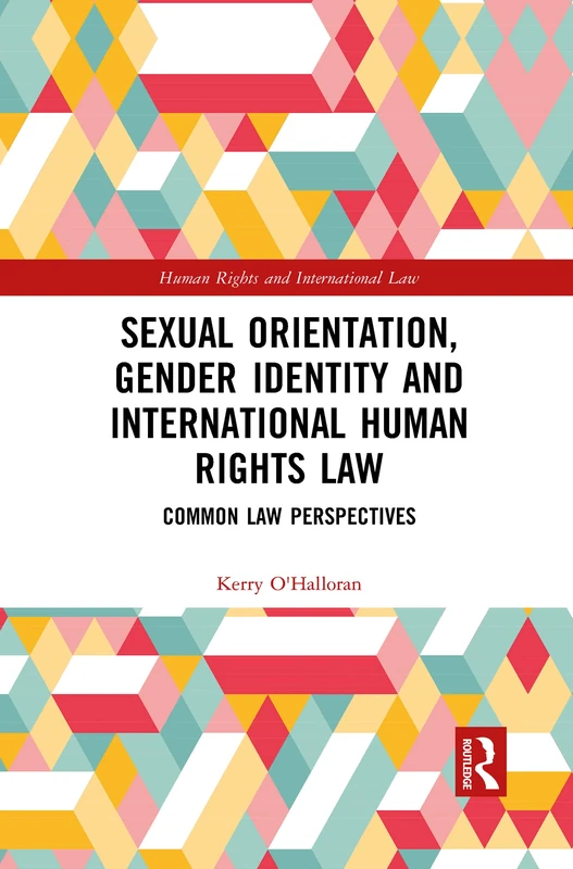 Sexual Orientation, Gender Identity and International Human Rights Law: Common Law Perspectives (Human Rights and International Law)