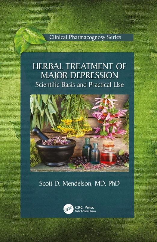 Herbal Treatment of Major Depression: Scientific Basis and Practical Use (Clinical Pharmacognosy Series)