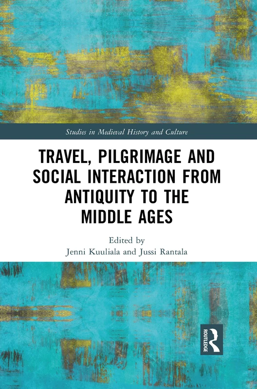Travel, Pilgrimage and Social Interaction from Antiquity to the Middle Ages (Studies in Medieval History and Culture)