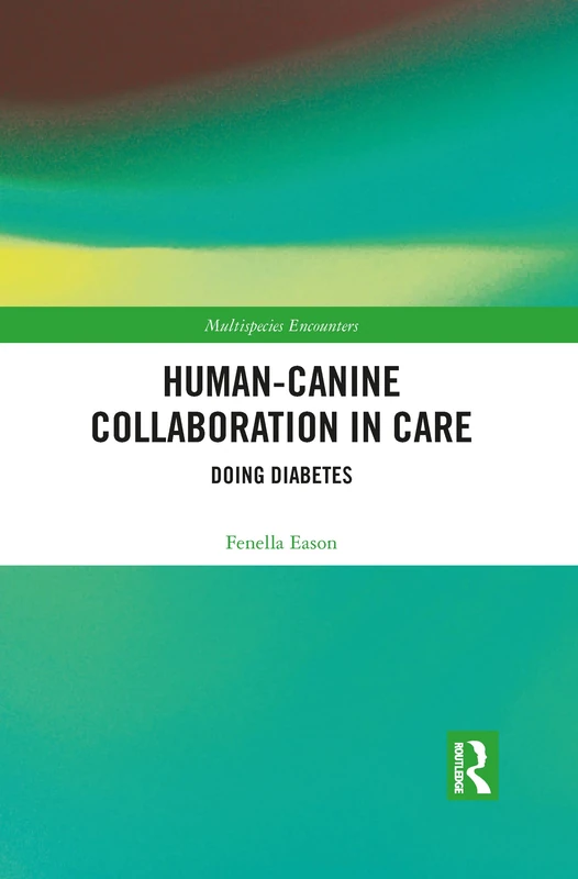 Human-Canine Collaboration in Care: Doing Diabetes (Multispecies Encounters)