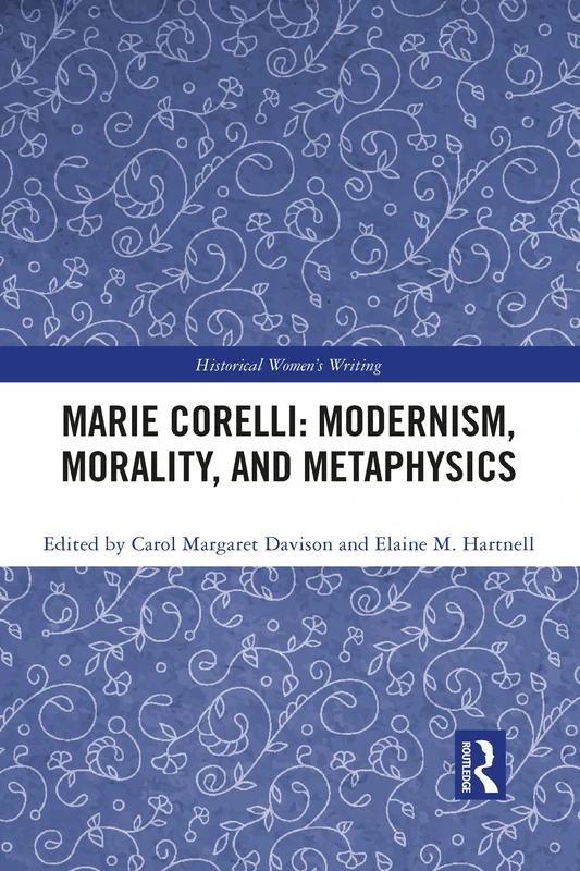 Marie Corelli: Modernism, Morality, and Metaphysics (Historical Women's Writing)