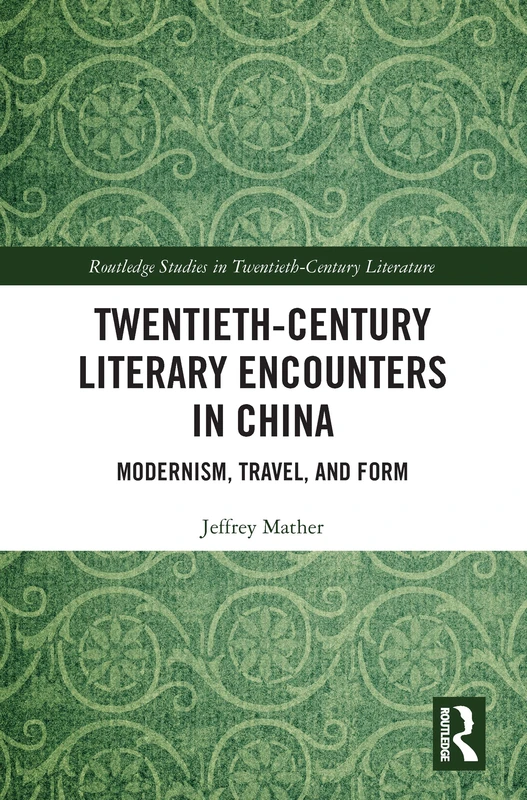 Twentieth-Century Literary Encounters in China: Modernism, Travel, and Form (Routledge Studies in Twentieth-Century Literature) - Image 1