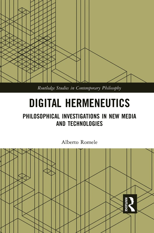 Digital Hermeneutics: Philosophical Investigations in New Media and Technologies (Routledge Studies in Contemporary Philosophy)
