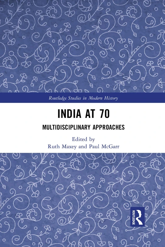 India at 70: Multidisciplinary Approaches (Routledge Studies in Modern History)