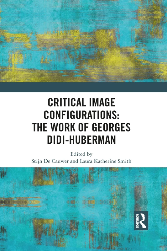 Critical Image Configurations: The Work of Georges Didi-Huberman (Angelaki: New Work in the Theoretical Humanities)