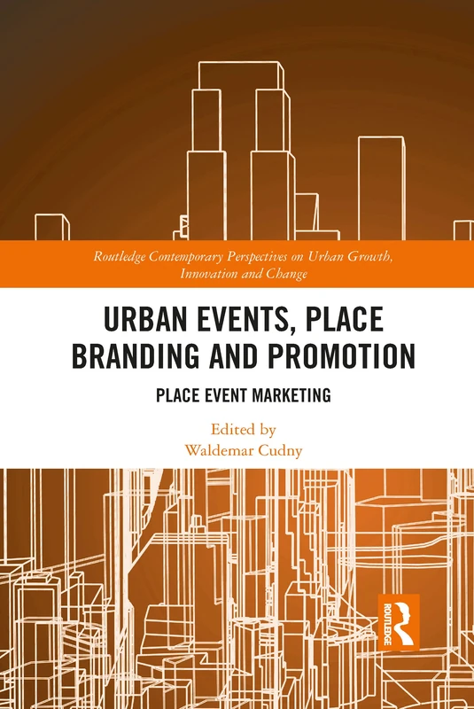 Urban Events, Place Branding and Promotion: Place Event Marketing (Routledge Contemporary Perspectives on Urban Growth, Innovation and Change) - Image 1