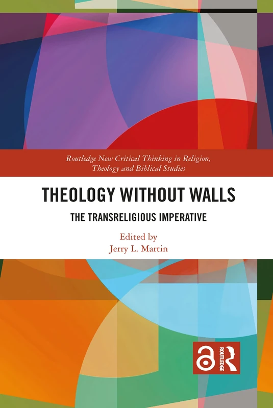Theology Without Walls: The Transreligious Imperative (Routledge New Critical Thinking in Religion, Theology and Biblical Studies)