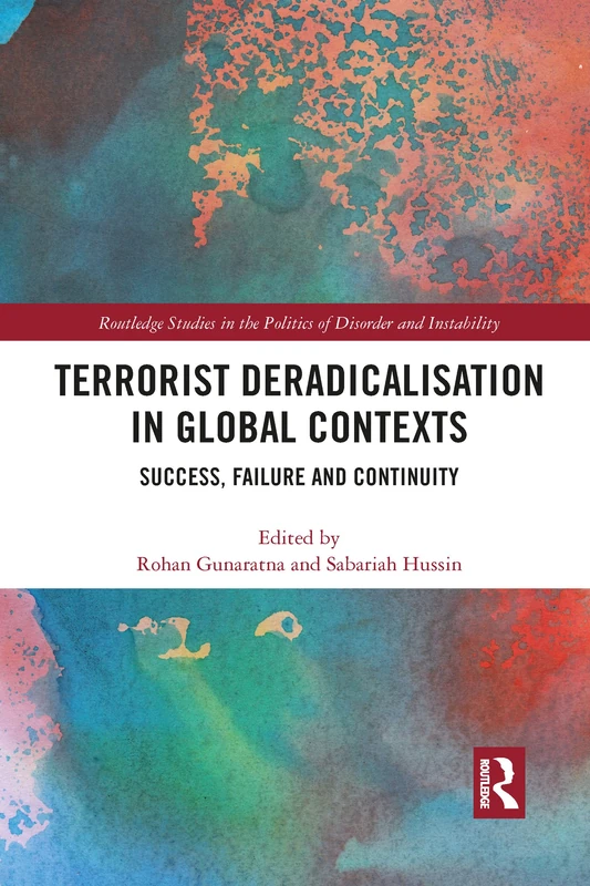 Terrorist Deradicalisation in Global Contexts: Success, Failure and Continuity (Routledge Studies in the Politics of Disorder and Instability)