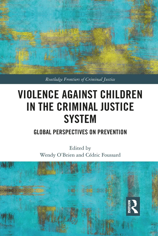 Violence Against Children in the Criminal Justice System: Global Perspectives on Prevention (Routledge Frontiers of Criminal Justice)