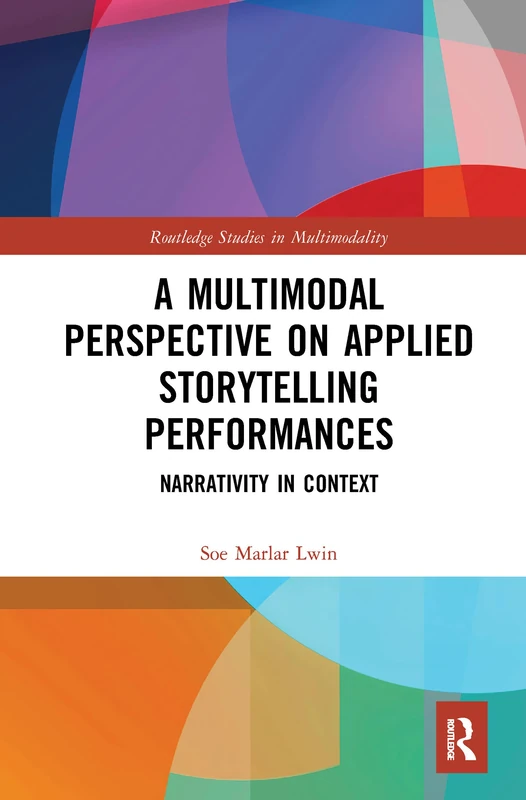A Multimodal Perspective on Applied Storytelling Performances: Narrativity in Context (Routledge Studies in Multimodality)