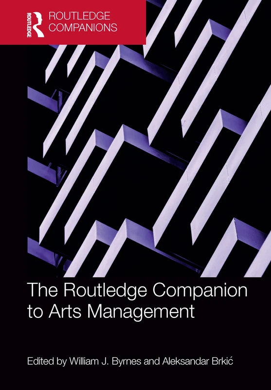 The Routledge Companion to Arts Management (Routledge Companions in Business, Management and Marketing)