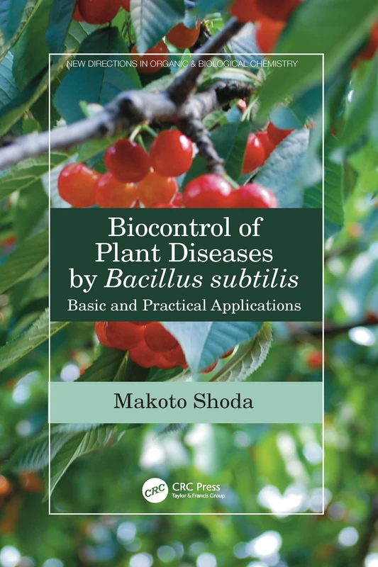 Biocontrol of Plant Diseases by Bacillus subtilis: Basic and Practical Applications (New Directions in Organic & Biological Chemistry)