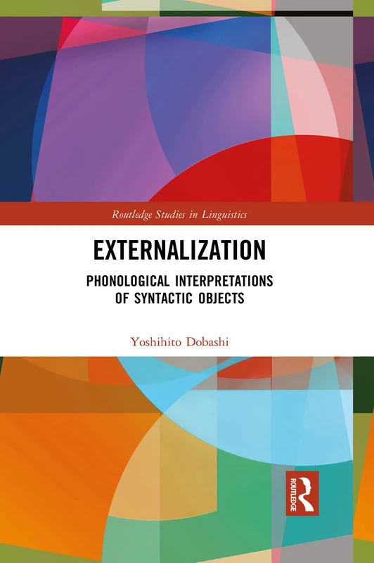 Externalization: Phonological Interpretations of Syntactic Objects (Routledge Studies in Linguistics)