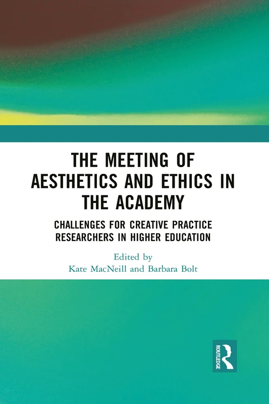 The Meeting of Aesthetics and Ethics in the Academy: Challenges for Creative Practice Researchers in Higher Education