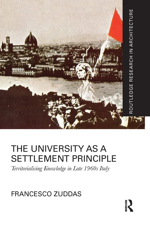The University as a Settlement Principle: Territorialising Knowledge in Late 1960s Italy (Routledge Research in Architecture)