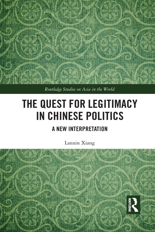 The Quest for Legitimacy in Chinese Politics: A New Interpretation (Routledge Studies on Asia in the World) - Image 1