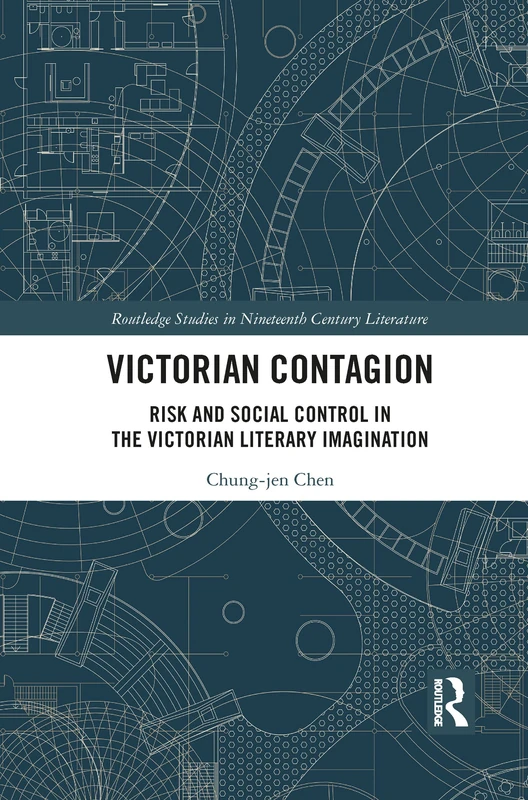 Victorian Contagion: Risk and Social Control in the Victorian Literary Imagination (Routledge Studies in Nineteenth Century Literature)