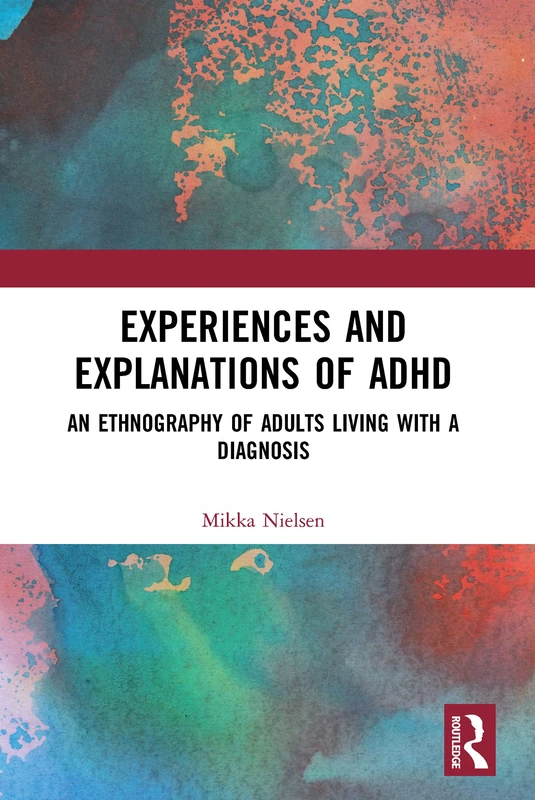 Experiences and Explanations of ADHD: An Ethnography of Adults Living with a Diagnosis (Cultural Dynamics of Social Representation)