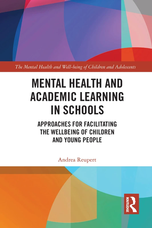 Mental Health and Academic Learning in Schools: Approaches for Facilitating the Wellbeing of Children and Young People. (The Mental Health and Well-being of Children and Adolescents)