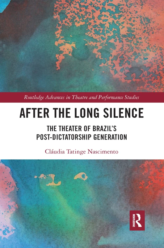 After the Long Silence: The Theater of Brazil’s Post-Dictatorship Generation (Routledge Advances in Theatre & Performance Studies) - Image 1