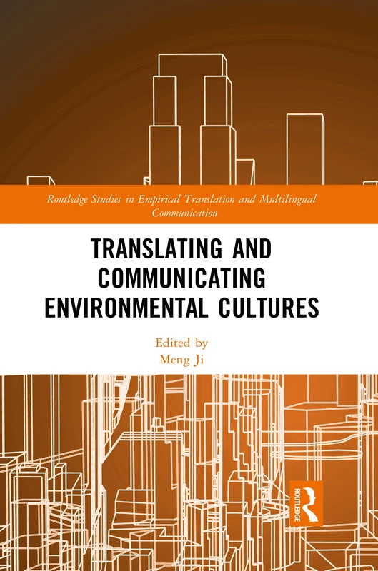 Translating and Communicating Environmental Cultures (Routledge Studies in Empirical Translation and Multilingual Communication)