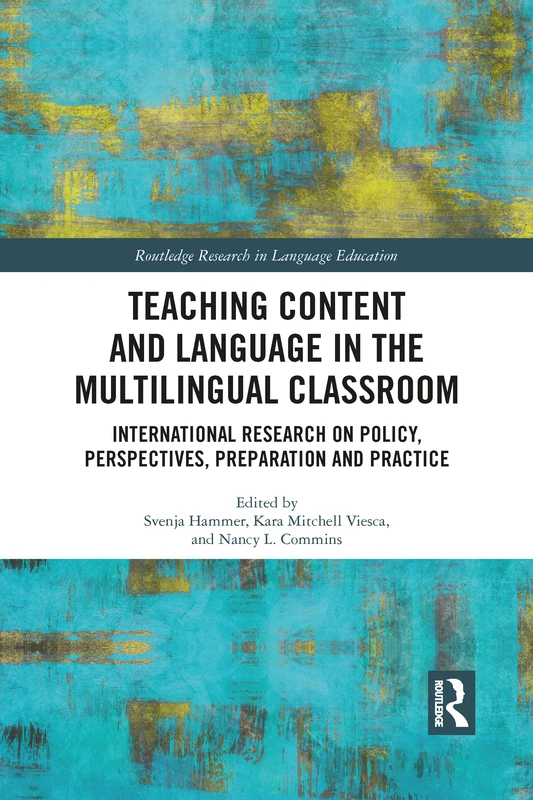 Teaching Content and Language in the Multilingual Classroom: International Research on Policy, Perspectives, Preparation and Practice (Routledge Research in Language Education)