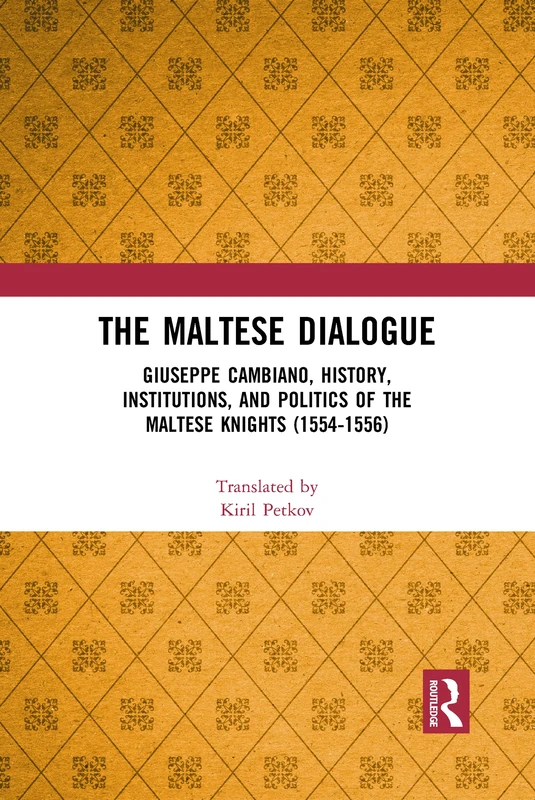 The Maltese Dialogue: Giuseppe Cambiano, History, Institutions, and Politics of the Maltese Knights 1554–1556
