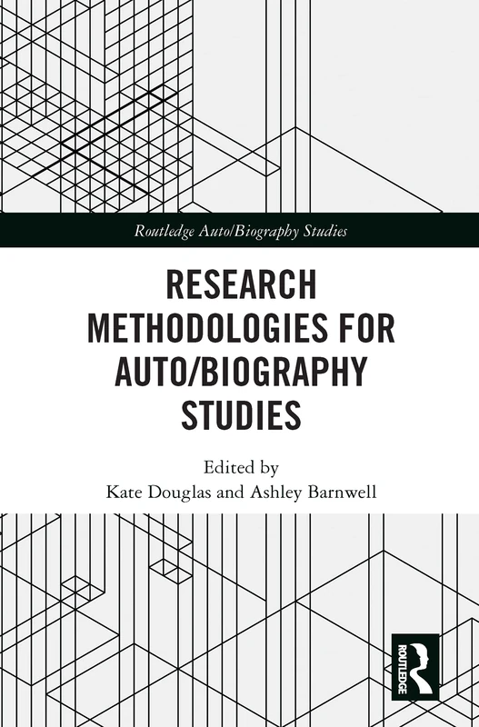 Research Methodologies for Auto/biography Studies (Routledge Auto/Biography Studies)