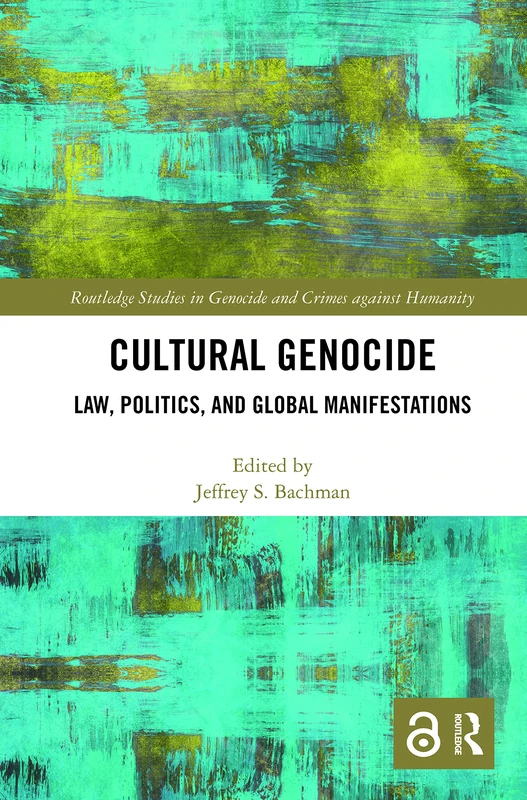 Cultural Genocide: Law, Politics, and Global Manifestations (Routledge Studies in Genocide and Crimes against Humanity)
