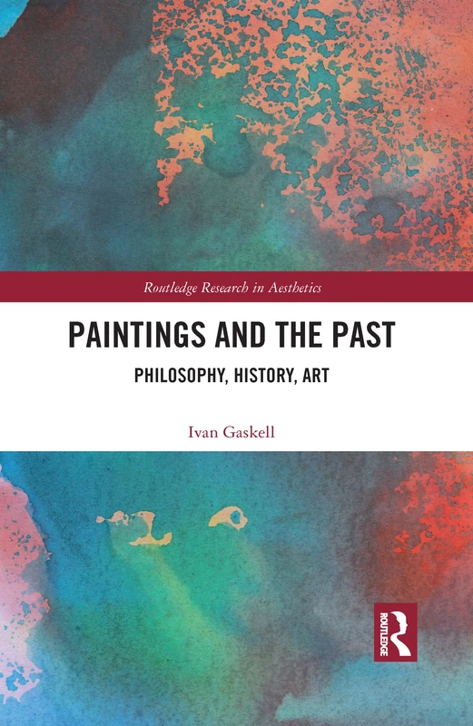 Paintings and the Past: Philosophy, History, Art (Routledge Research in Aesthetics)