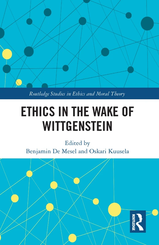 Ethics in the Wake of Wittgenstein (Routledge Studies in Ethics and Moral Theory)