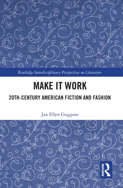 Make it Work: 20th Century American Fiction and Fashion (Routledge Interdisciplinary Perspectives on Literature) - Image 1