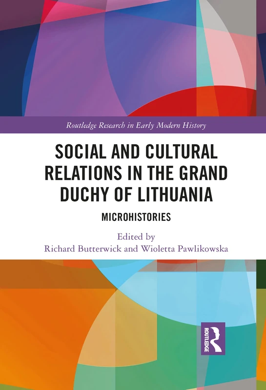 Social and Cultural Relations in the Grand Duchy of Lithuania: Microhistories (Routledge Research in Early Modern History)