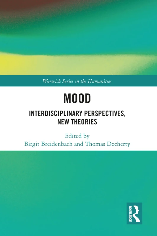 Mood: Interdisciplinary Perspectives, New Theories (Warwick Series in the Humanities)