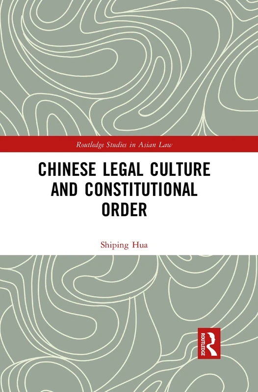Chinese Legal Culture and Constitutional Order (Routledge Studies in Asian Law)