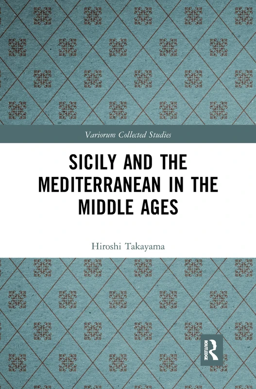 Sicily and the Mediterranean in the Middle Ages (Variorum Collected Studies)