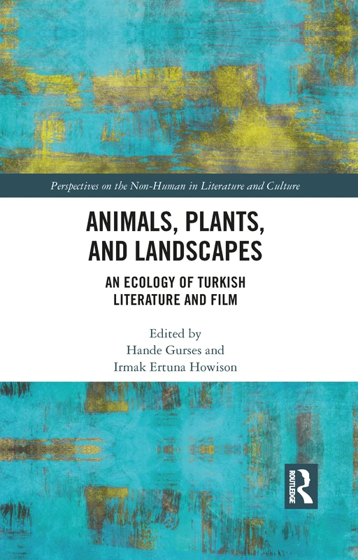 Animals, Plants, and Landscapes: An Ecology of Turkish Literature and Film (Perspectives on the Non-Human in Literature and Culture) - Image 1