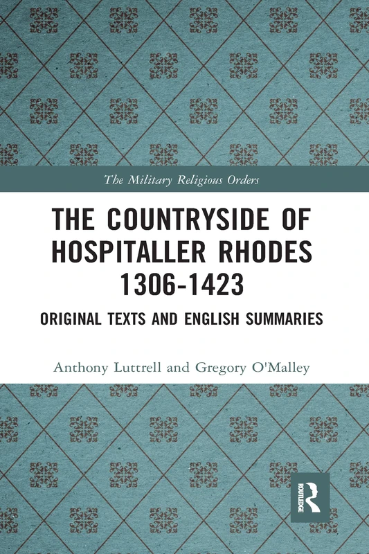 The Countryside Of Hospitaller Rhodes 1306-1423: Original Texts And English Summaries (The Military Religious Orders)