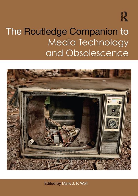 The Routledge Companion to Media Technology and Obsolescence (Routledge Media and Cultural Studies Companions)