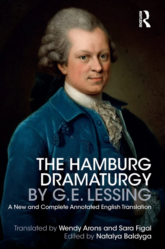 The Hamburg Dramaturgy by G.E. Lessing: A New and Complete Annotated English Translation