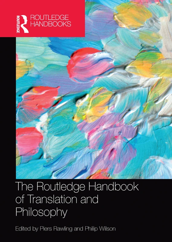 The Routledge Handbook of Translation and Philosophy (Routledge Handbooks in Translation and Interpreting Studies)