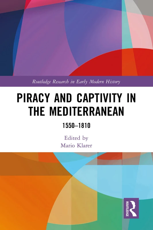 Piracy and Captivity in the Mediterranean: 1550-1810 (Routledge Research in Early Modern History)