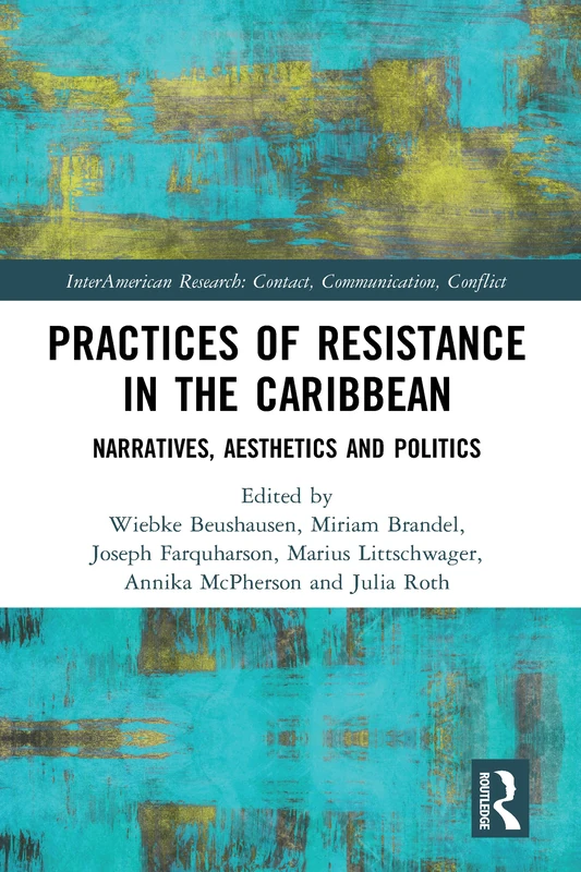 Practices of Resistance in the Caribbean: Narratives, Aesthetics and Politics (InterAmerican Research: Contact, Communication, Conflict) - Image 1
