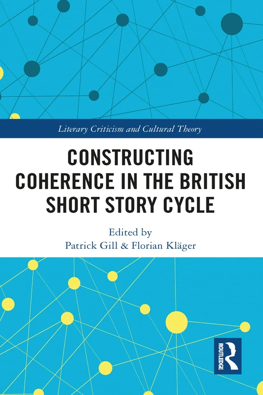 Constructing Coherence in the British Short Story Cycle (Literary Criticism and Cultural Theory)